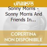 Sonny Morris - Sonny Morris And Friends In Germany cd musicale di Sonny Morris