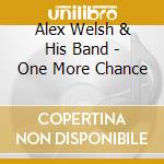 Alex Welsh & His Band - One More Chance cd musicale di Alex Welsh & Band
