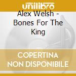 Alex Welsh - Bones For The King cd musicale di Alex Welsh