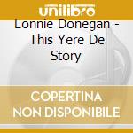 Lonnie Donegan - This Yere De Story cd musicale di Lonnie Donegan