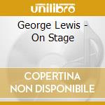 George Lewis - On Stage cd