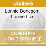 Lonnie Donegan - Lonnie Live cd musicale di Lonnie Donegan