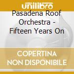 Pasadena Roof Orchestra - Fifteen Years On cd musicale di Pasadena Roof Orchestra