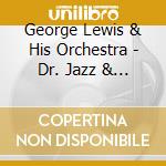 George Lewis & His Orchestra - Dr. Jazz & Blues From The Bayou (2 Cd) cd musicale di George Lewis & His Orchestra