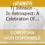 Tj Johnson - In Retrospect: A Celebration Of 30 Years In Jazz And Blues (2 Cd) cd musicale di Tj Johnson