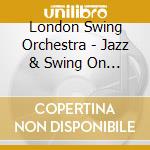 London Swing Orchestra - Jazz & Swing On Screen cd musicale