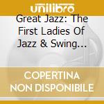 Great Jazz: The First Ladies Of Jazz & Swing / Various cd