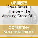 Sister Rosetta Tharpe - The Amazing Grace Of Sister Ro cd