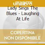 Lady Sings The Blues - Laughing At Life cd