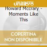 Howard Mccrary - Moments Like This cd