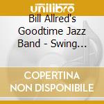 Bill Allred's Goodtime Jazz Band - Swing That Music cd