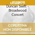 Duncan Swift - Broadwood Concert cd musicale di Duncan Swift
