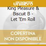 King Pleasure & Biscuit B - Let 'Em Roll cd musicale di King Pleasure & Biscuit B