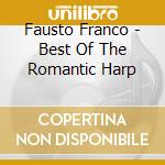 Fausto Franco - Best Of The Romantic Harp cd musicale di Fausto Franco