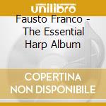 Fausto Franco - The Essential Harp Album cd musicale di Fausto Franco