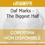 Daf Marks - The Biggest Half cd musicale di Daf Marks
