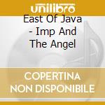 East Of Java - Imp And The Angel cd