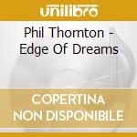 Phil Thornton - Edge Of Dreams cd musicale di Phil Thornton
