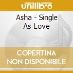 Asha - Single As Love cd musicale di Asha