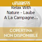 Relax With Nature - Laube A La Campagne Vol 3 cd musicale di Relax With Nature