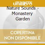 Nature Sounds - Monastery Garden cd musicale di Nature Sounds