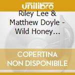 Riley Lee & Matthew Doyle - Wild Honey Dreaming cd