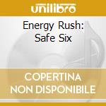 Energy Rush: Safe Six cd musicale