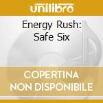 Energy Rush: Safe Six cd