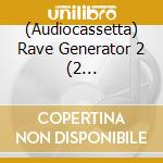 (Audiocassetta) Rave Generator 2 (2 Audiocassette) cd