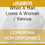 When A Man Loves A Woman / Various cd