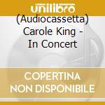 (Audiocassetta) Carole King - In Concert cd musicale di Carole King