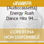(Audiocassetta) Energy Rush Dance Hits 94 / Various (2 Audiocassette) cd