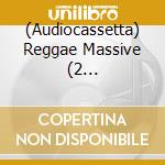 (Audiocassetta) Reggae Massive (2 Audiocassette) cd