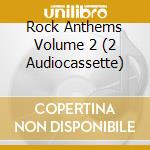 Rock Anthems Volume 2 (2 Audiocassette) cd