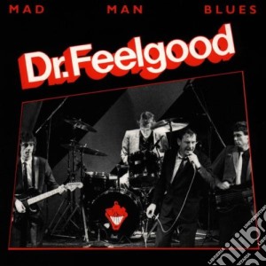 Dr. Feelgood - Mad Man Blues cd musicale di Feelgood Dr.