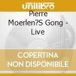 Pierre Moerlen?S Gong - Live cd musicale di Pierre Moerlen?S Gong