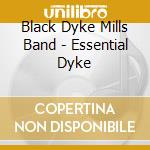 Black Dyke Mills Band - Essential Dyke cd musicale di Black Dyke Mills Band