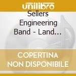Sellers Engineering Band - Land Of Hope And Glory cd