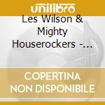 Les Wilson & Mighty Houserockers - On The Loose cd