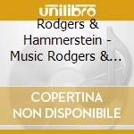 Rodgers & Hammerstein - Music Rodgers & Hammerstein cd musicale di Rodgers & Hammerstein