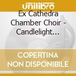 Ex Cathedra Chamber Choir - Candlelight Christmas cd