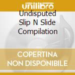 Undisputed Slip N Slide Compilation cd