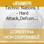 Techno Nations 1 - Hard Attack,Defcon Situation1 cd musicale di Techno Nations 1