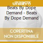 Beats By Dope Demand - Beats By Dope Demand cd musicale