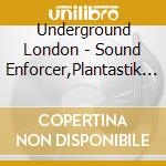 Underground London - Sound Enforcer,Plantastik... cd musicale di Underground London