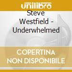 Steve Westfield - Underwhelmed cd