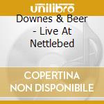 Downes & Beer - Live At Nettlebed cd