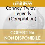 Conway Twitty - Legends (Compilation) cd musicale di Conway Twitty