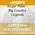 Roger Miller - Big Country Legends cd