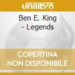 Ben E. King - Legends cd musicale di Ben E. King